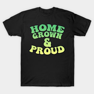 home grown T-Shirt